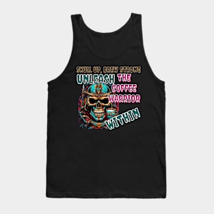 Skull Up, Brew Strong: Unleash the Coffee Warrior Within (Motivational Quote Design) Tank Top